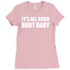its all good baby baby Ladies Fitted T-Shirt
