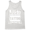 Just One More Tattoo I Promise Tank Top