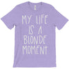 my life is a blonde moment T-Shirt
