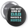 the best kind of dad raises a nurse Pin-back button