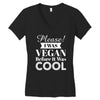 please i was vegan before it was cool Women's V-Neck T-Shirt