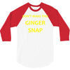 don't make this ginger snap 3/4 Sleeve Shirt