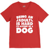 Being an adult is hard I'd rather be a dog V-Neck Tee