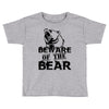 Beware Of The Bear Toddler T-shirt