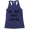 ok, but first coffee Racerback Tank