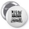 Just One More Donut I Promise Pin-back button