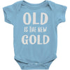 old is the new gold Baby Onesie