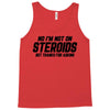 No I'm Not On Steroids, But Thanks For Asking Tank Top