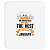 All Women Created Equal But The Best Born In January Mousepad