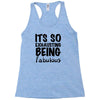 its so exhausting being fabulous Racerback Tank