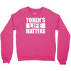 tokens life matters Crewneck Sweatshirt