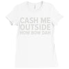 cash me outside Ladies Fitted T-Shirt
