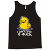 i don't give a duck Tank Top