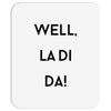 well, la di da Mousepad
