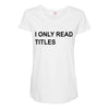i only read titles Maternity Scoop Neck T-shirt