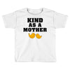 Kind As A Mother Toddler T-shirt