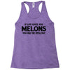 if life gives you melons Racerback Tank