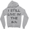 i still live in the 80s Zipper Hoodie