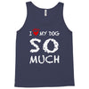 i love my dog so much Tank Top