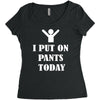 i  put on   pants   today Women's Triblend Scoop T-shirt