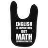 english is important but math is importanter Baby Bibs