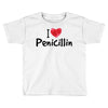 I Love Penicillin Toddler T-shirt