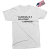 Alcohol Is A Solution Exclusive T-shirt