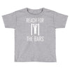 reach for the bars Toddler T-shirt