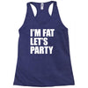 i'm fat let's party Racerback Tank