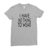 i have no thing to wear Ladies Fitted T-Shirt