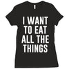 i want to eat all the things Ladies Fitted T-Shirt
