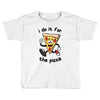 i do it for the pizza Toddler T-shirt