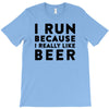 i run because i really like beer T-Shirt