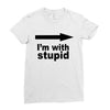 i'm with stupid Ladies Fitted T-Shirt