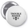 troublemaker Pin-back button
