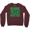 drunk lives matter Crewneck Sweatshirt