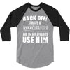 back off i have a crazy grandpa and i'm not afraid to user him 3/4 Sleeve Shirt