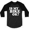 is my bike ok 3/4 Sleeve Shirt