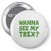 wanna see my t rex Pin-back button