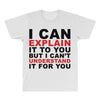 i can explain it to you but i can't understand it for you All Over Men's T-shirt