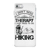 I Don't Need Therapy Just to Go Hiking iPhone 7 Case