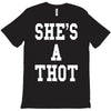she's a thot   funny T-Shirt