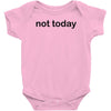not today Baby Bodysuit