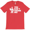 you don't gnome me T-Shirt