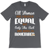 all women are created equal but only the best are born in november T-Shirt