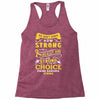 We Don't Know How Strong We Really Are Until Being Strong Is The Only Racerback Tank