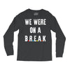 Friends Quote - We Were On A Break Long Sleeve Shirts