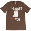 i puggin love you T-Shirt