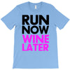 run now wine later T-Shirt