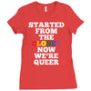 started from the closet now we are queer Ladies Fitted T-Shirt